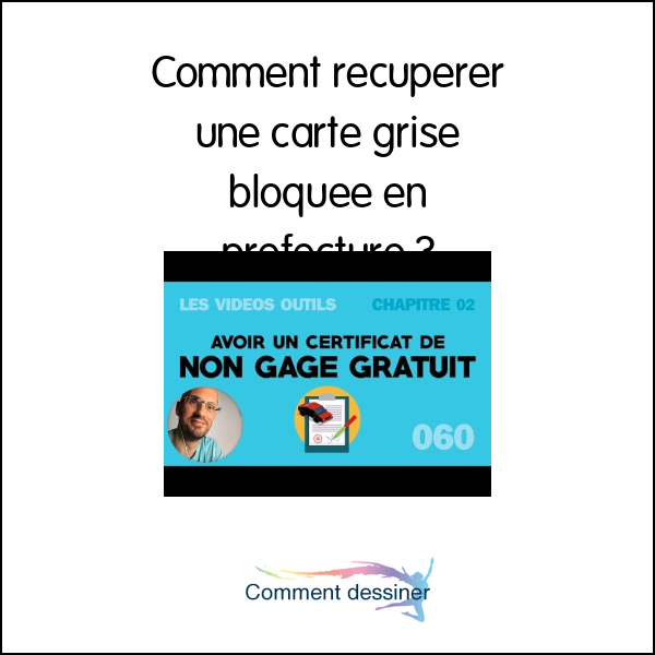 Comment recuperer une carte grise bloquée en prefecture